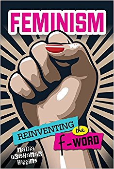 Feminism: Reinventing the F-word by Nadia Abushanab Higgins