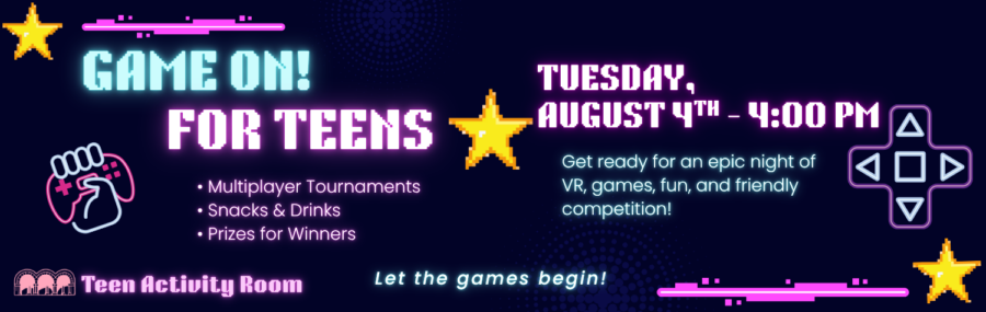 Game On! For Teens August 4th at 4PM in the Teen Room