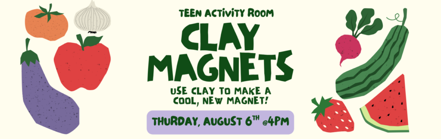 Clay Magnets August 6th at 4PM in the Teen Room