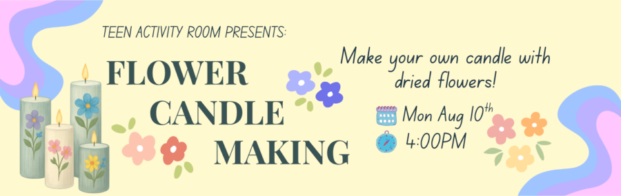 Flower Candle Making August 10th at 4PM in the Teen Room