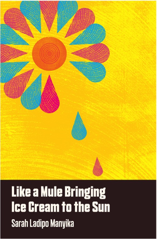Like a Mule Bringing Ice Cream to the Sun by Sarah Ladipo Manyika 