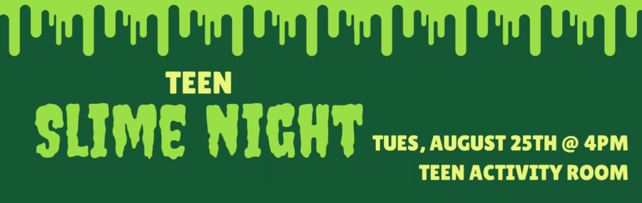 Teen Slime Night 8/25 at 4pm