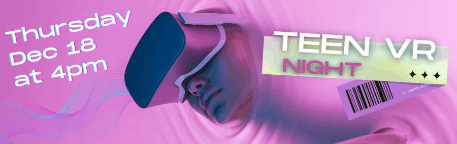 Teen VR Night December 18th 4pm