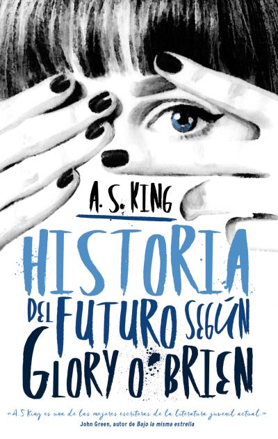 Historia del Futuro Según Glory O'Brien by A.S. King