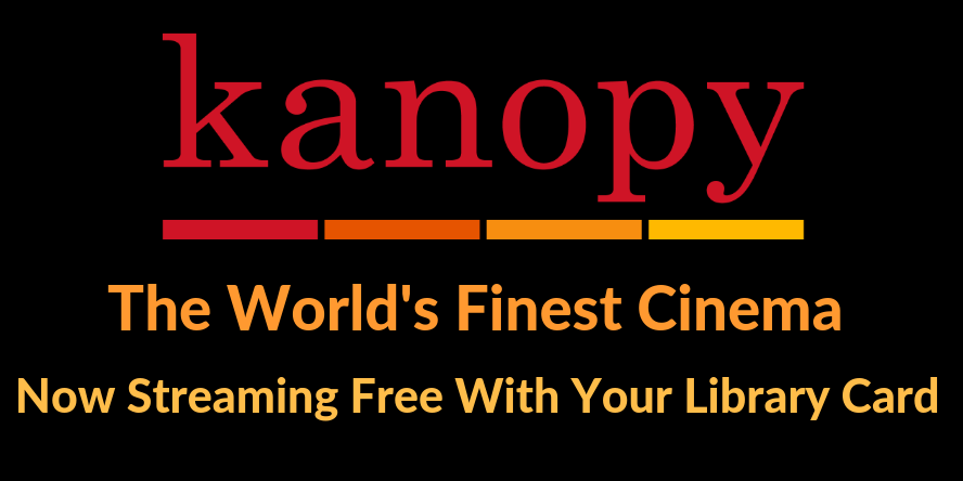 Image with a black background and the words Kanopy.  The World's Finest Cinema.  Now streaming free with your library card.  The image links to Https://plnl.kanopy.com